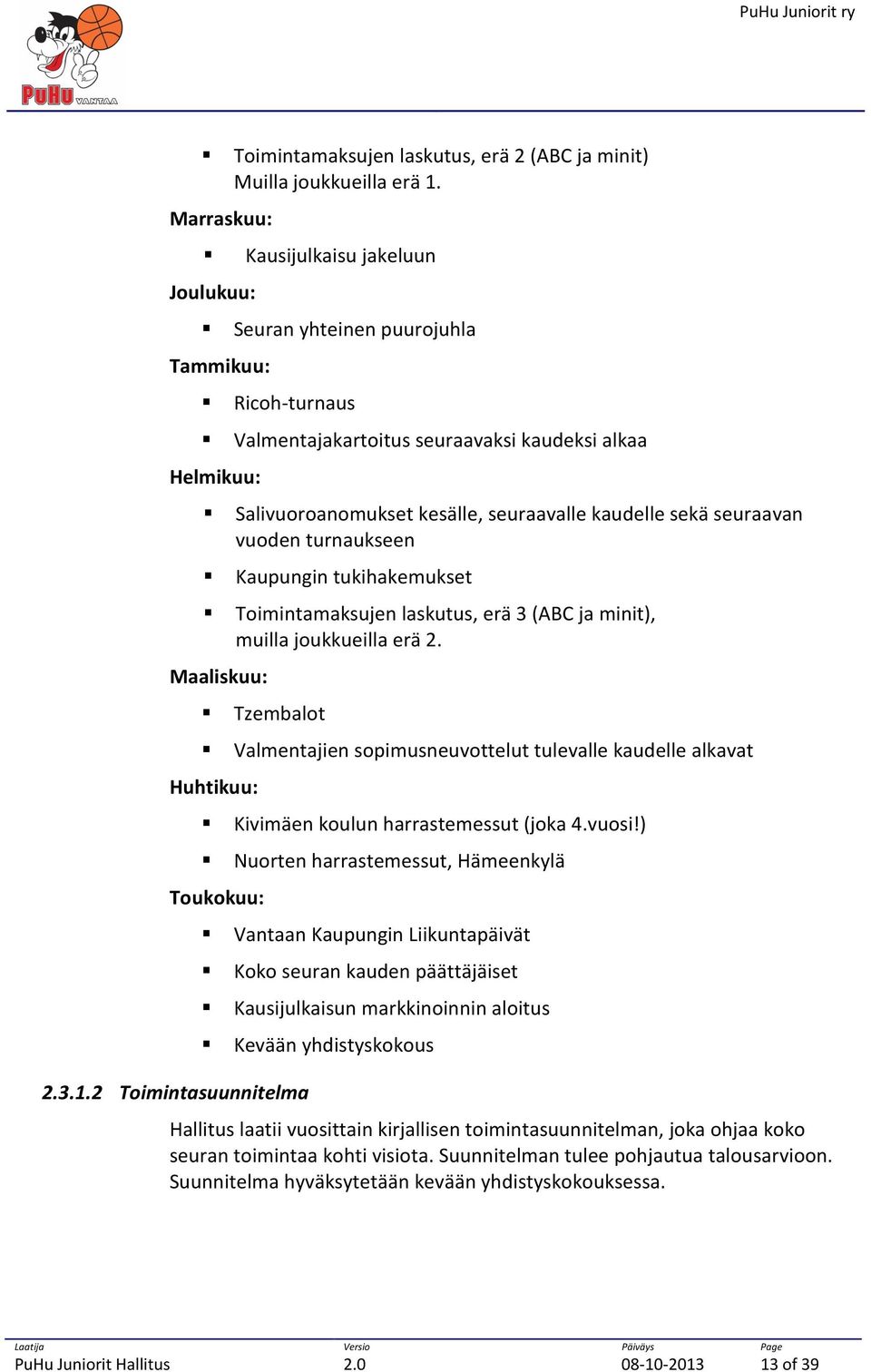 Kaupungin tukihakemukset Toimintamaksujen laskutus, erä 3 (ABC ja minit), muilla joukkueilla erä 2. Tzembalot 2.3.1.