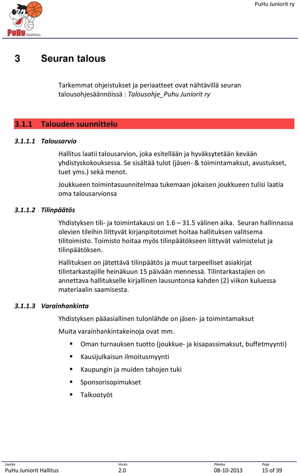 Se sisältää tulot (jäsen- & toimintamaksut, avustukset, tuet yms.) sekä menot.