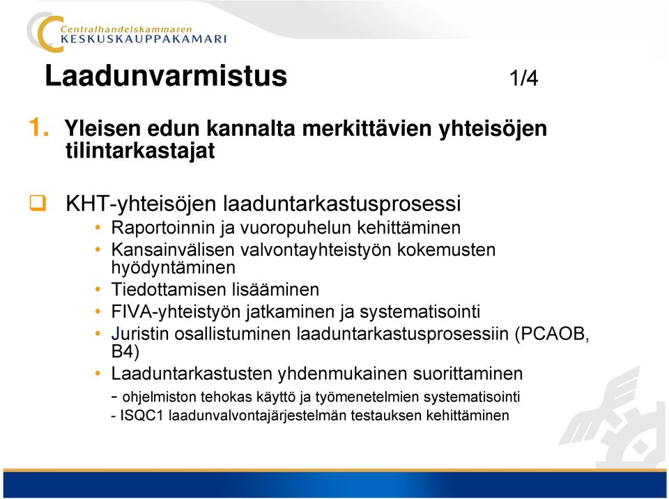 kehittäminen Kansainvälisen valvontayhteistyön kokemusten hyödyntäminen Tiedottamisen lisääminen FIVA-yhteistyön jatkaminen ja