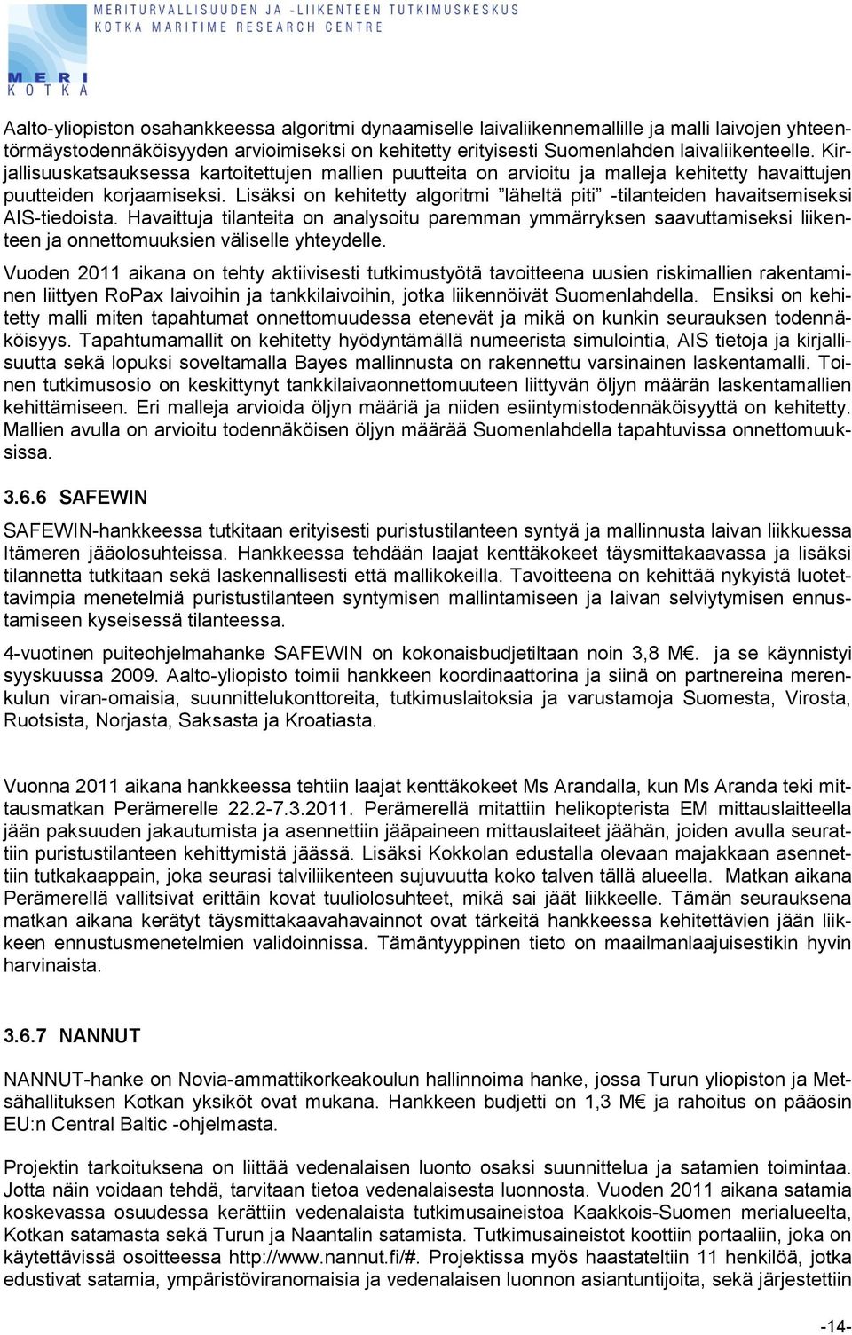 Lisäksi on kehitetty algoritmi läheltä piti -tilanteiden havaitsemiseksi AIS-tiedoista.