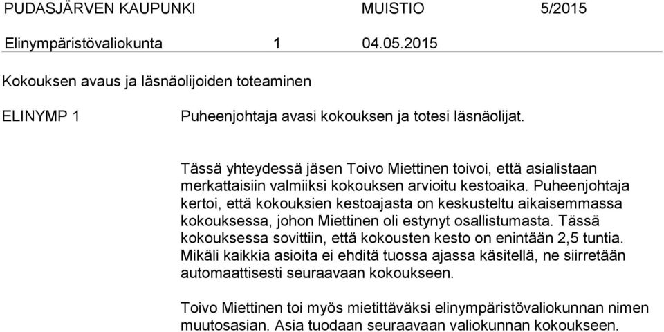 Puheenjohtaja kertoi, että kokouksien kestoajasta on keskusteltu aikaisemmassa kokouksessa, johon Miettinen oli estynyt osallistumasta.