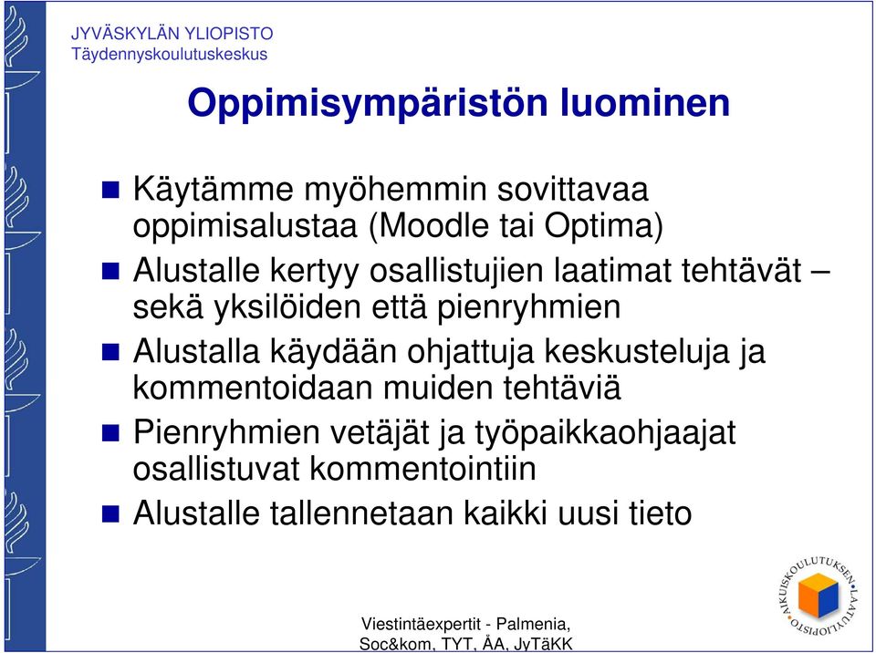 Alustalla käydään ohjattuja keskusteluja ja kommentoidaan muiden tehtäviä Pienryhmien