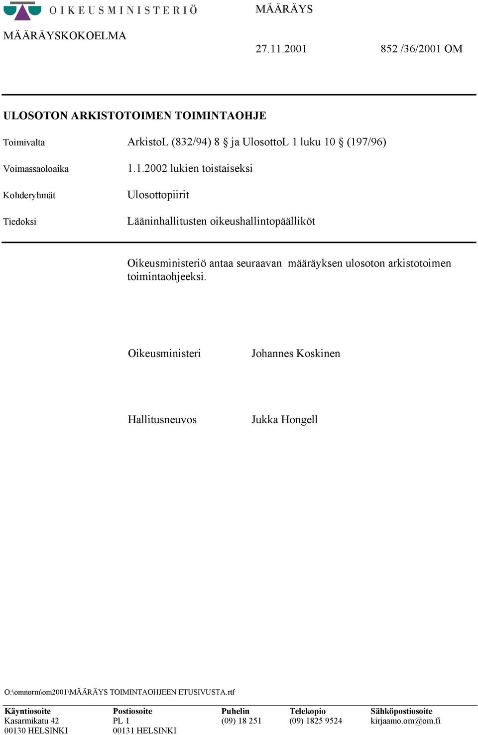 1.2002 lukien toistaiseksi Ulosottopiirit Lääninhallitusten oikeushallintopäälliköt Oikeusministeriö antaa seuraavan määräyksen ulosoton arkistotoimen