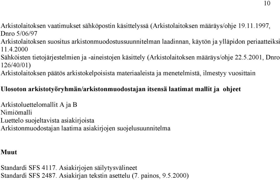 2000 Sähköisten tietojärjestelmien ja -aineistojen käsittely (Arkistolaitoksen määräys/ohje 22.5.