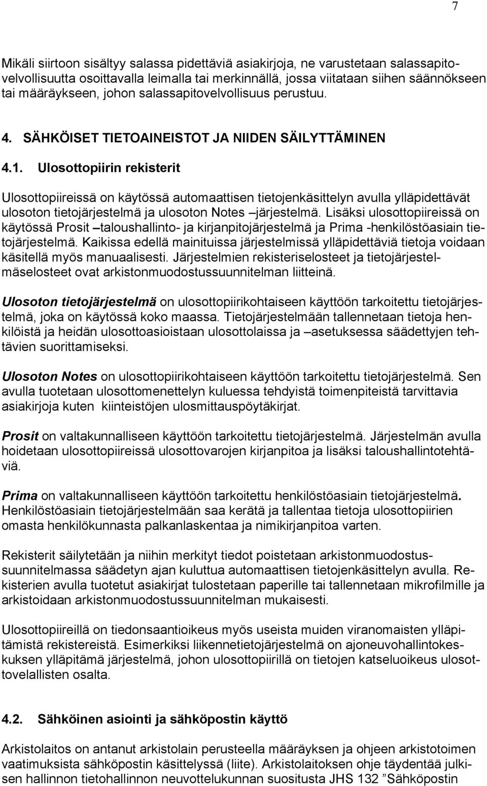 Ulosottopiirin rekisterit Ulosottopiireissä on käytössä automaattisen tietojenkäsittelyn avulla ylläpidettävät ulosoton tietojärjestelmä ja ulosoton Notes järjestelmä.