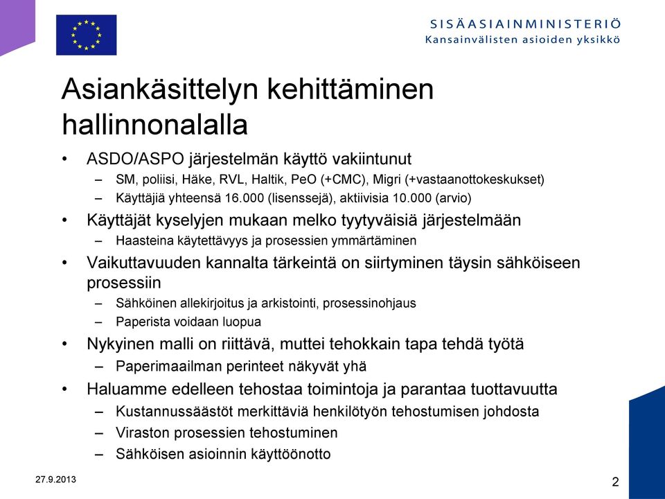 000 (arvio) Käyttäjät kyselyjen mukaan melko tyytyväisiä järjestelmään Haasteina käytettävyys ja prosessien ymmärtäminen Vaikuttavuuden kannalta tärkeintä on siirtyminen täysin sähköiseen prosessiin