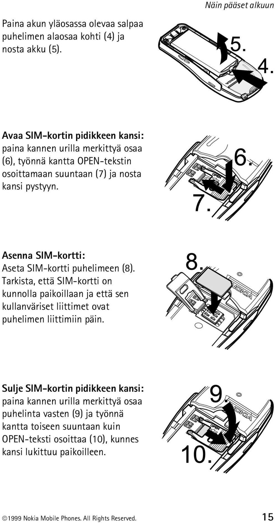 pystyyn. Asenna SIM-kortti: Aseta SIM-kortti puhelimeen (8).