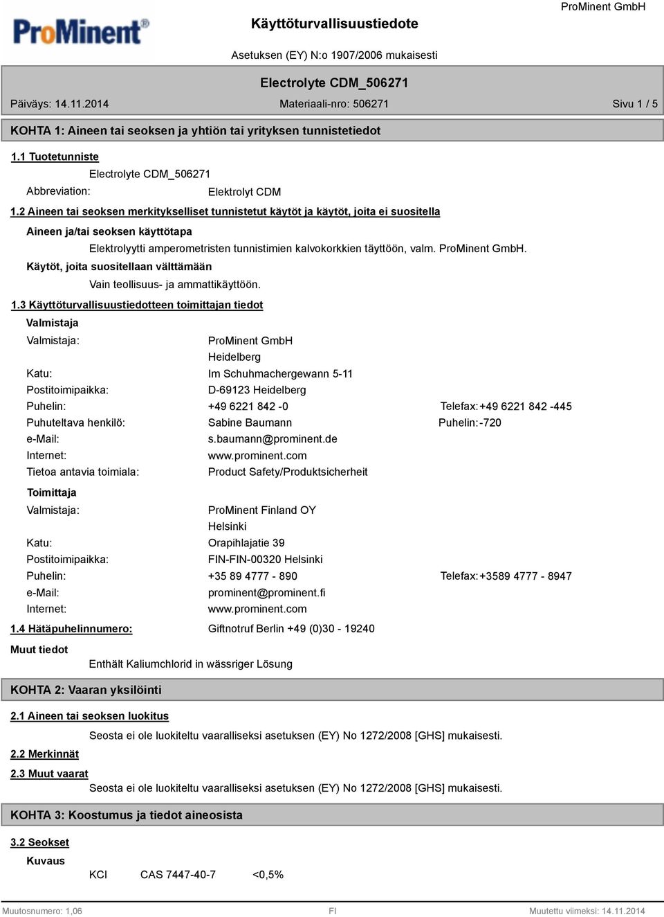 . Käytöt, joita suositellaan välttämään Vain teollisuus- ja ammattikäyttöön. 1.