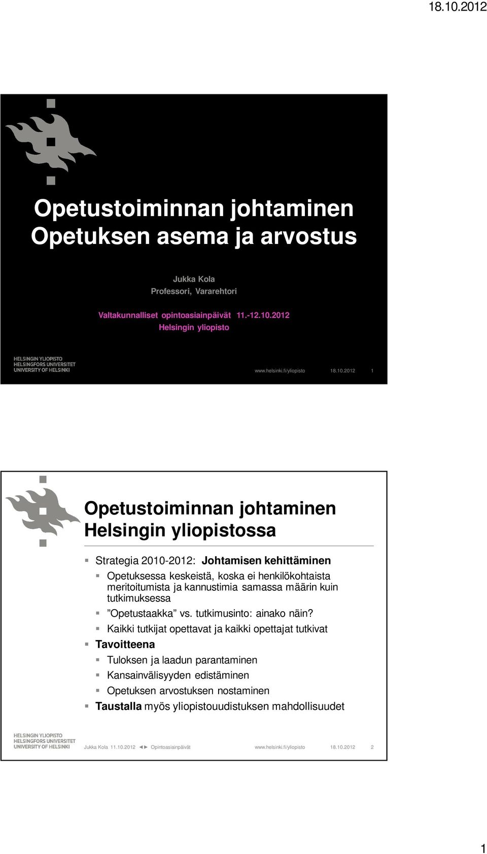 meritoitumista ja kannustimia samassa määrin kuin tutkimuksessa Opetustaakka vs. tutkimusinto: ainako näin?