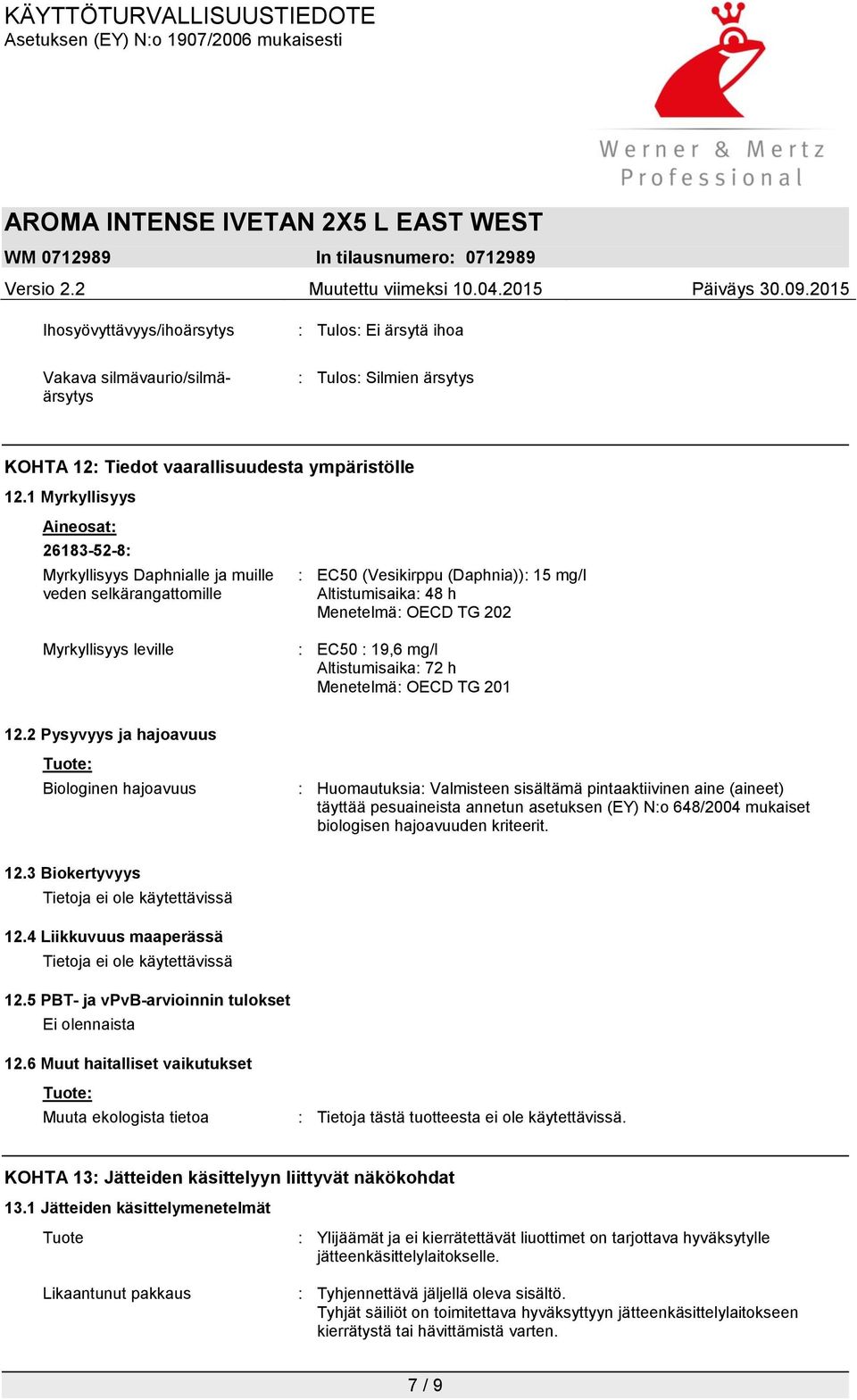 : EC50 : 19,6 mg/l Altistumisaika: 72 h Menetelmä: OECD TG 201 12.
