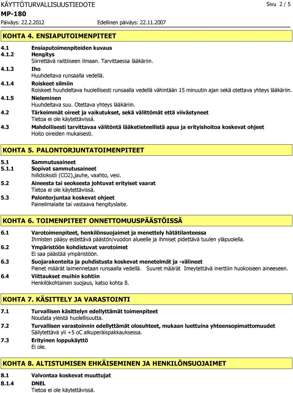 1.5 Nieleminen Huuhdeltava suu. Otettava yhteys lääkäriin. 4.2 Tärkeimmät oireet ja vaikutukset, sekä välittömät että viivästyneet 4.