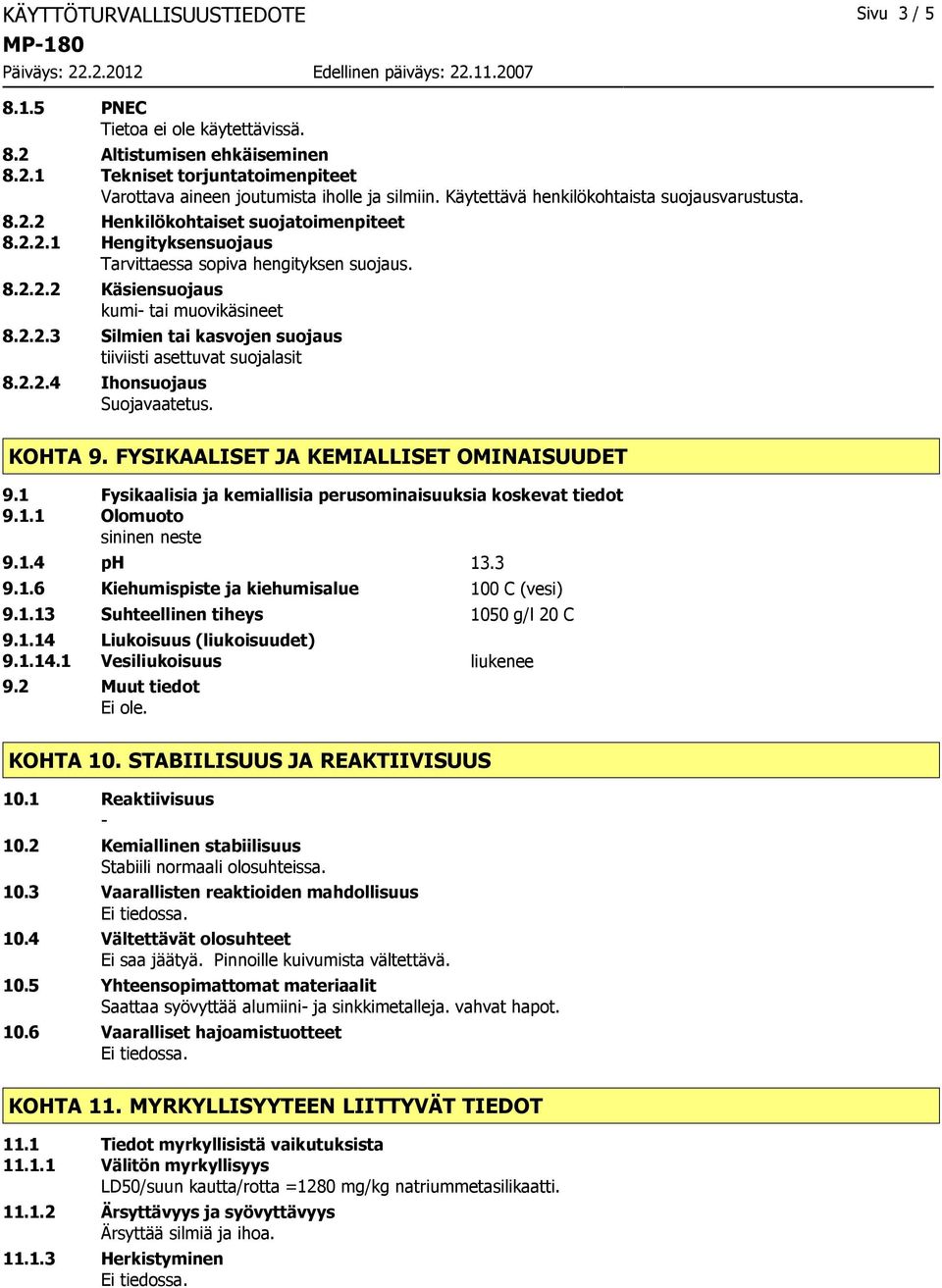 2.2.3 Silmien tai kasvojen suojaus tiiviisti asettuvat suojalasit 8.2.2.4 Ihonsuojaus Suojavaatetus. KOHTA 9. FYSIKAALISET JA KEMIALLISET OMINAISUUDET 9.