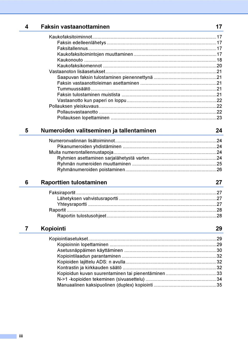 Pollausvastaanotto 22 Pollauksen lopettaminen 23 5 Numeroiden valitseminen ja tallentaminen 24 Numeronvalinnan lisätoiminnot24 Pikanumeroiden yhdistäminen 24 Muita numerontallennustapoja24 Ryhmien