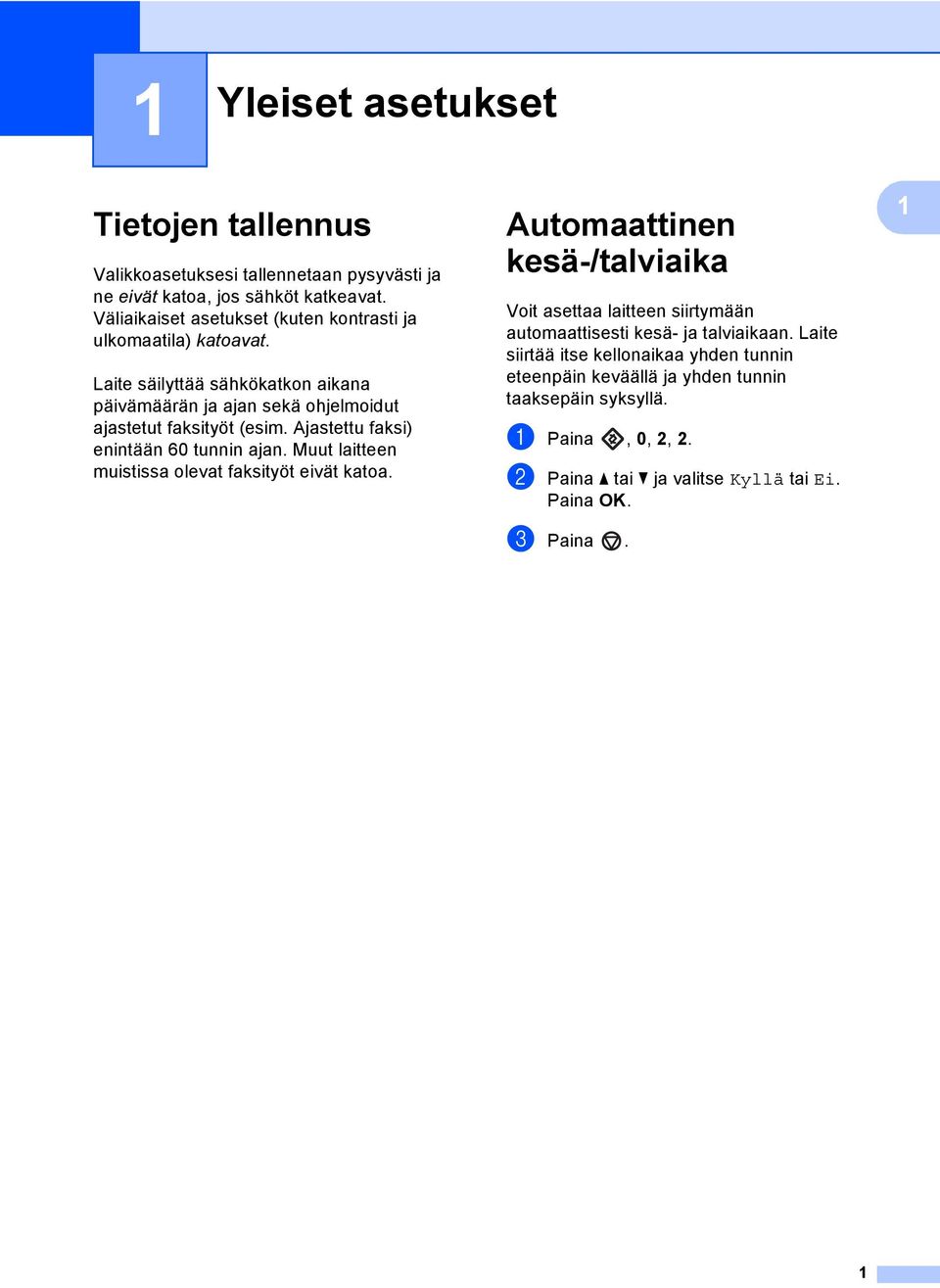 tunnin ajan Muut laitteen muistissa olevat faksityöt eivät katoa Automaattinen kesä-/talviaika 1 Voit asettaa laitteen siirtymään automaattisesti kesä- ja