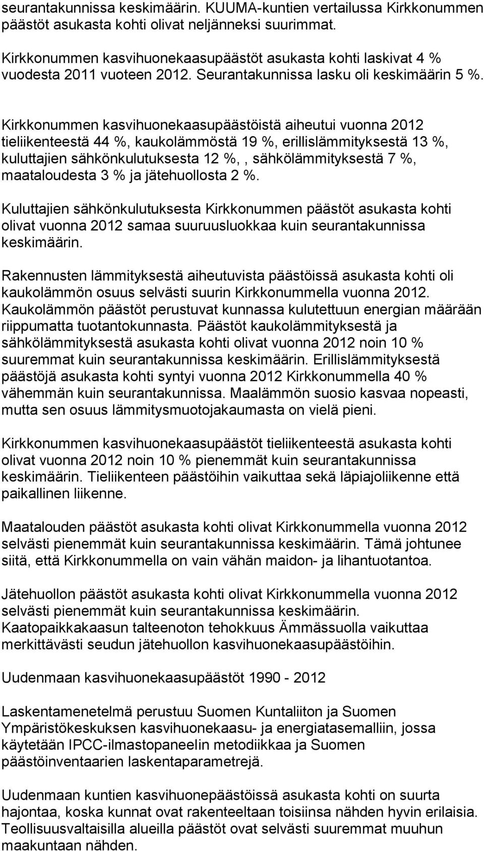 Kirkkonummen kasvihuonekaasupäästöistä aiheutui vuonna 2012 tieliikenteestä 44 %, kaukolämmöstä 19 %, erillislämmityksestä 13 %, kuluttajien sähkönkulutuksesta 12 %,, sähkölämmityksestä 7 %,