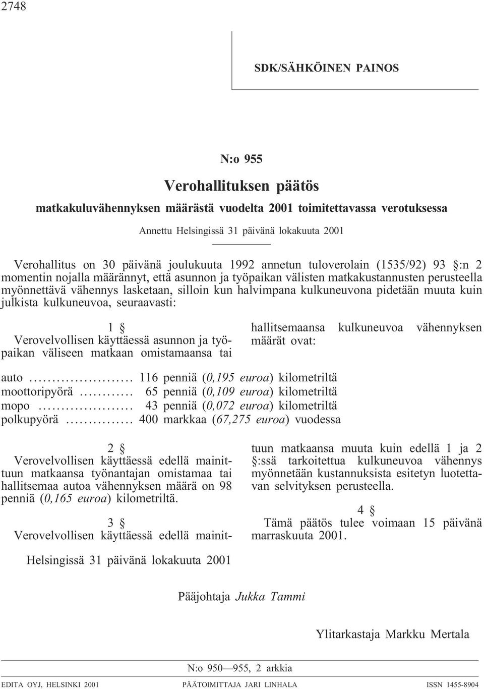 halvimpana kulkuneuvona pidetään muuta kuin julkista kulkuneuvoa, seuraavasti: 1 Verovelvollisen käyttäessä asunnon ja työpaikan väliseen matkaan omistamaansa tai hallitsemaansa kulkuneuvoa