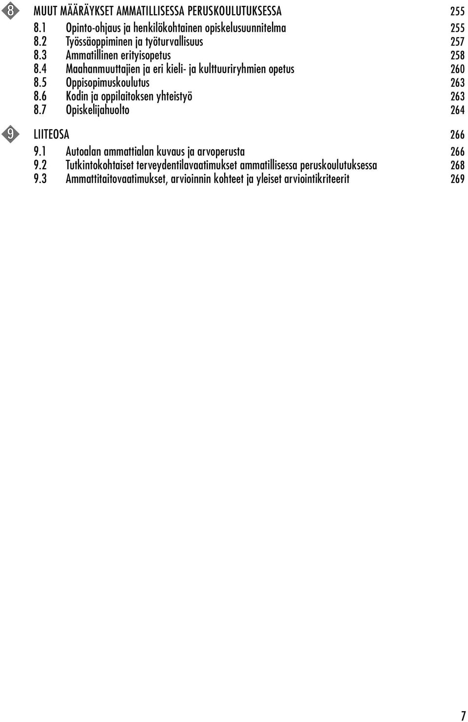 5 Oppisopimuskoulutus 263 8.6 Kodin ja oppilaitoksen yhteistyö 263 8.7 Opiskelijahuolto 264 9 Liiteosa 266 9.