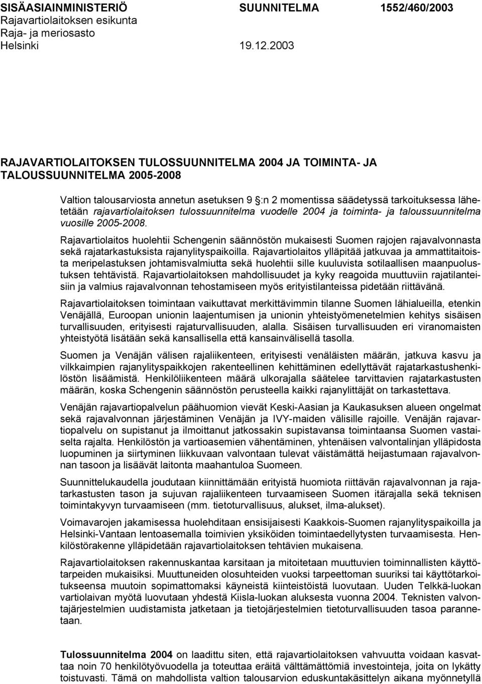 rajavartiolaitoksen tulossuunnitelma vuodelle 2004 ja toiminta- ja taloussuunnitelma vuosille 2005-2008.