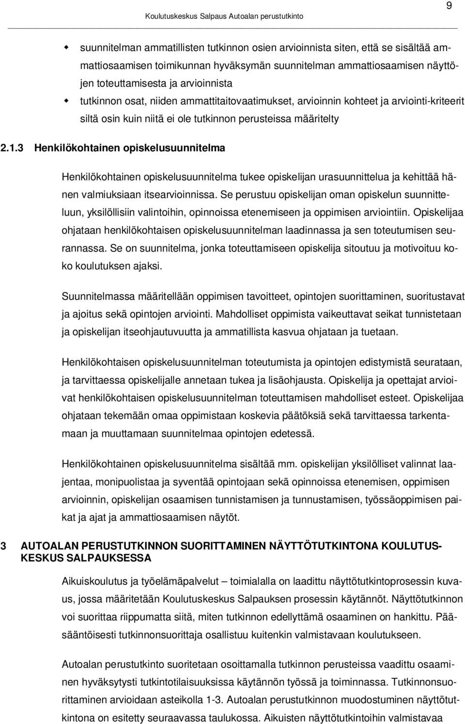 3 Henkilökohtainen opiskelusuunnitelma 9 Henkilökohtainen opiskelusuunnitelma tukee opiskelijan urasuunnittelua ja kehittää hänen valmiuksiaan itsearvioinnissa.