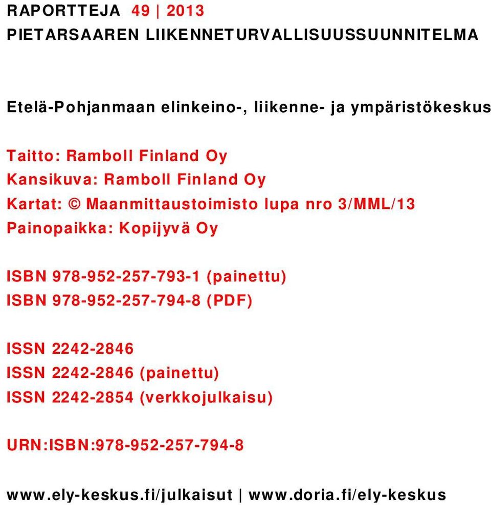 3/MML/13 Painopaikka: Kopijyvä Oy ISBN 978-952-257-793-1 (painettu) ISBN 978-952-257-794-8 (PDF) ISSN 2242-2846