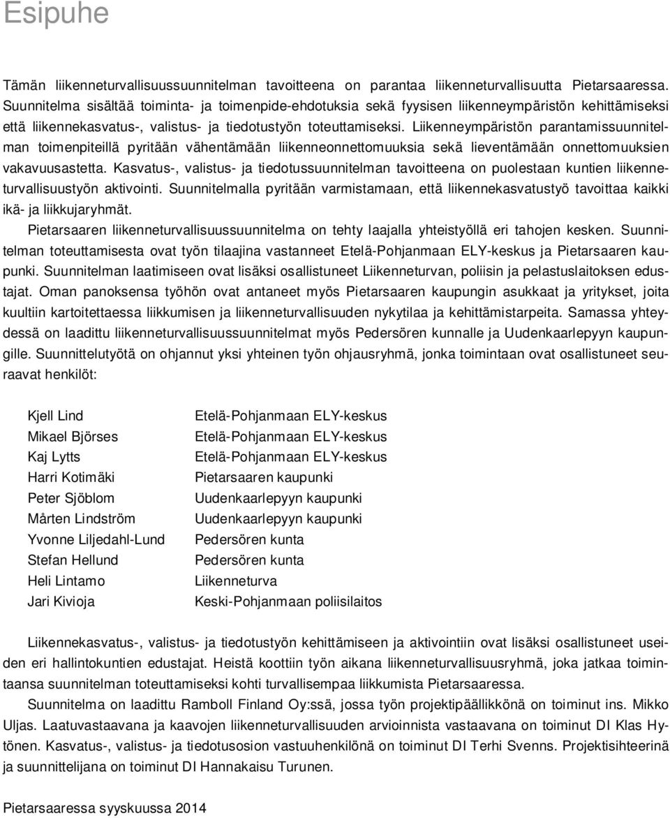 Liikenneympäristön parantamissuunnitelman toimenpiteillä pyritään vähentämään liikenneonnettomuuksia sekä lieventämään onnettomuuksien vakavuusastetta.