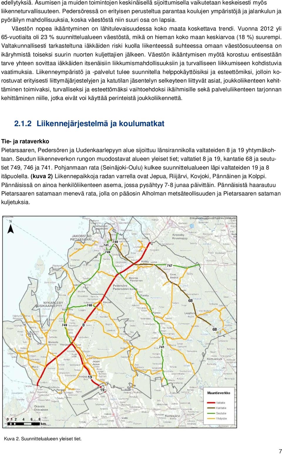 Väestön nopea ikääntyminen on lähitulevaisuudessa koko maata koskettava trendi. Vuonna 2012 yli 65-vuotiaita oli 23 % suunnittelualueen väestöstä, mikä on hieman koko maan keskiarvoa (18 %) suurempi.