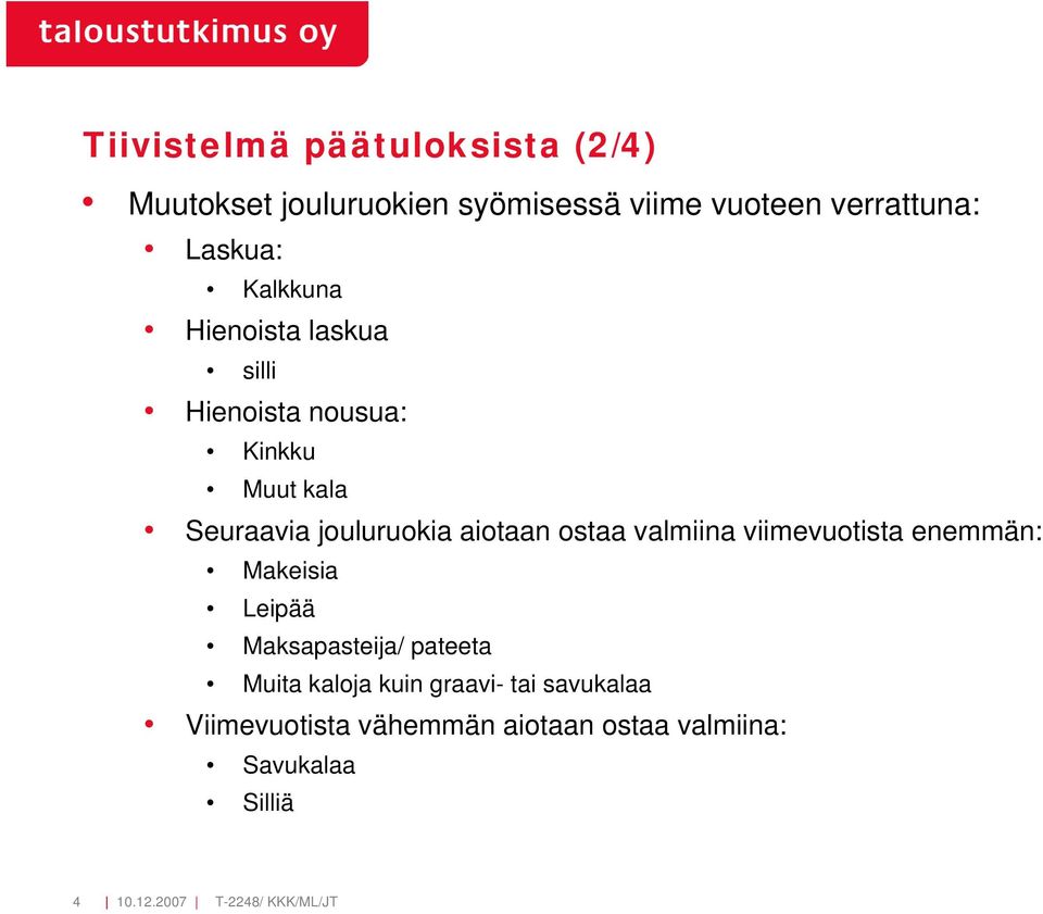 ostaa valmiina viimevuotista enemmän: Makeisia Leipää Maksapasteija/ pateeta Muita kaloja kuin