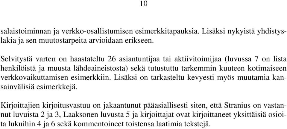 kotimaiseen verkkovaikuttamisen esimerkkiin. Lisäksi on tarkasteltu kevyesti myös muutamia kansainvälisiä esimerkkejä.
