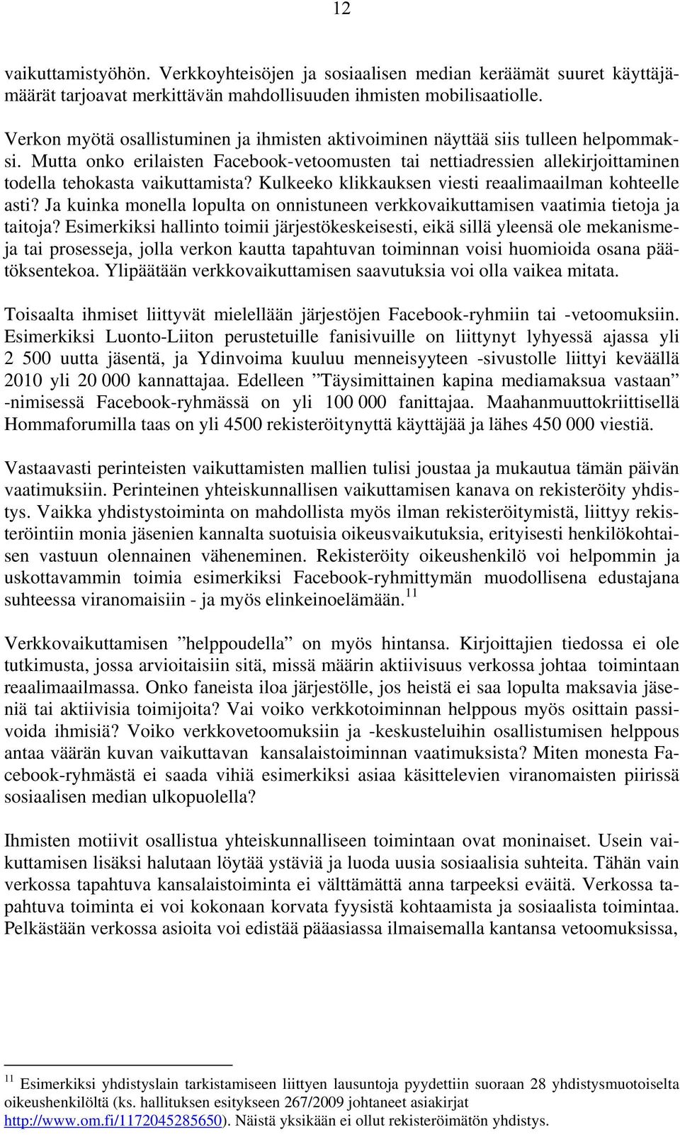 Kulkeeko klikkauksen viesti reaalimaailman kohteelle asti? Ja kuinka monella lopulta on onnistuneen verkkovaikuttamisen vaatimia tietoja ja taitoja?