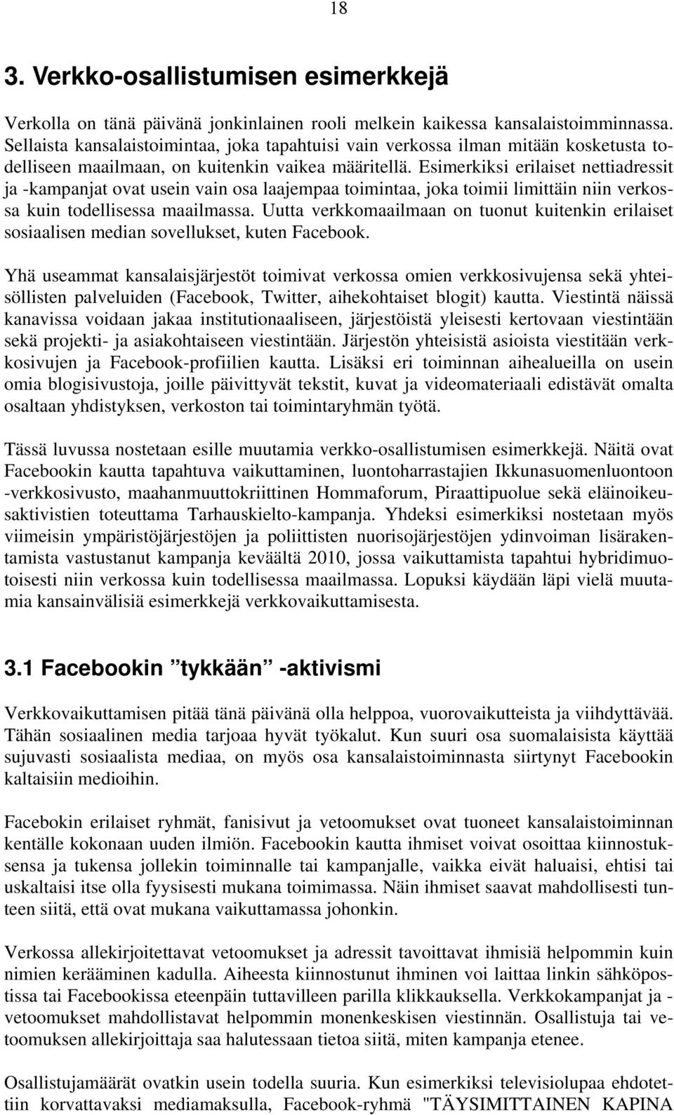 Esimerkiksi erilaiset nettiadressit ja -kampanjat ovat usein vain osa laajempaa toimintaa, joka toimii limittäin niin verkossa kuin todellisessa maailmassa.