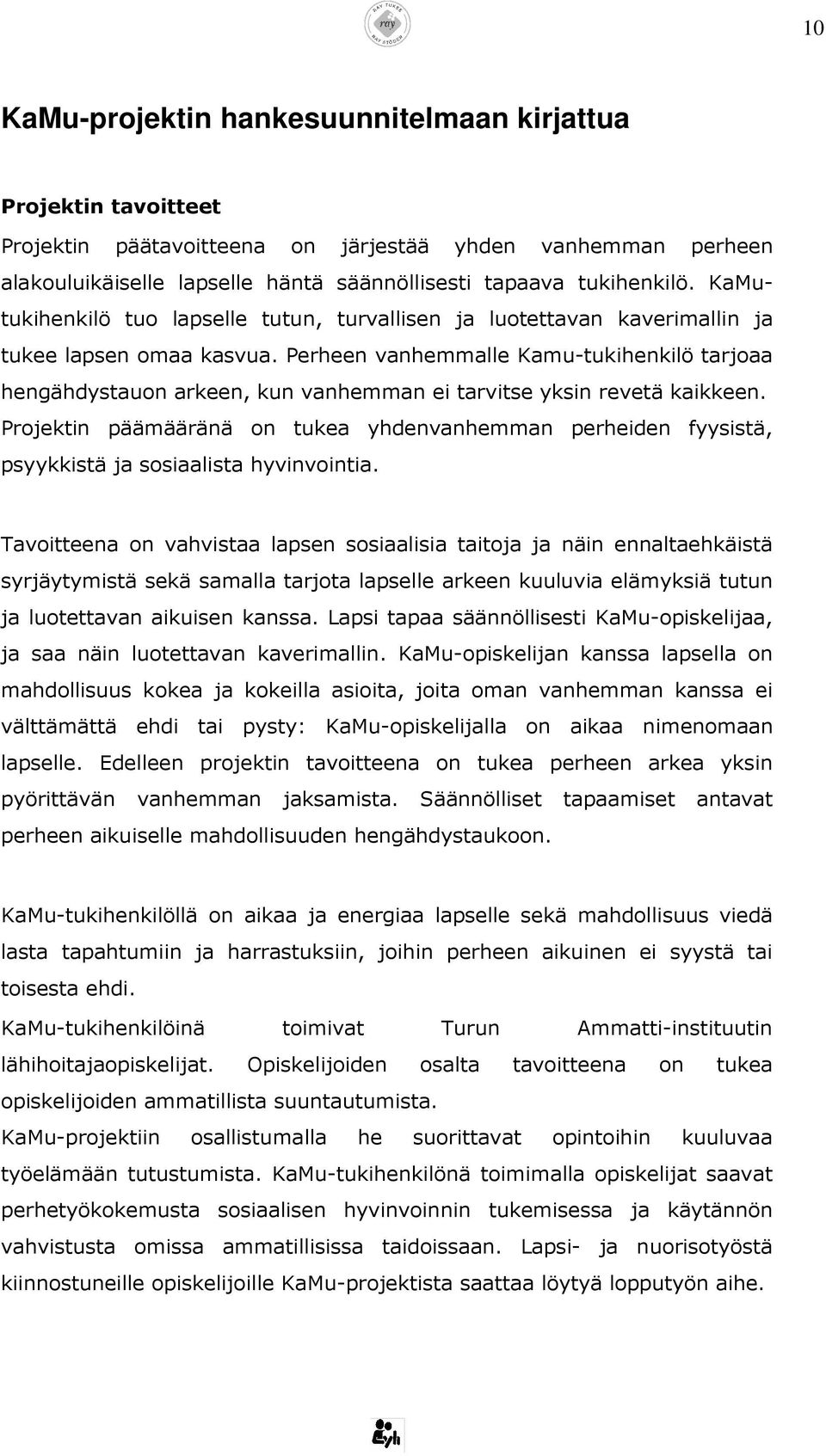 Perheen vanhemmalle Kamu-tukihenkilö tarjoaa hengähdystauon arkeen, kun vanhemman ei tarvitse yksin revetä kaikkeen.