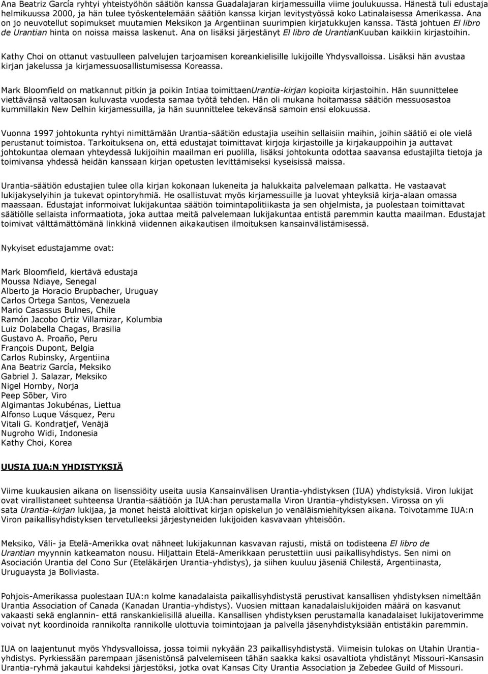Ana on jo neuvotellut sopimukset muutamien Meksikon ja Argentiinan suurimpien kirjatukkujen kanssa. Tästä johtuen El libro de Urantian hinta on noissa maissa laskenut.