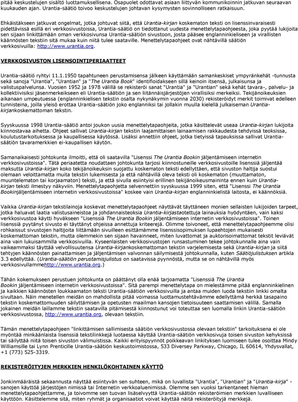 Ehkäistäkseen jatkuvat ongelmat, jotka johtuvat siitä, että Urantia-kirjan koskematon teksti on lisenssinvaraisesti pidettävissä esillä eri verkkosivustoissa, Urantia-säätiö on tiedottanut uudesta