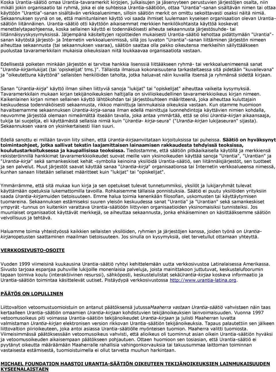 Sekaannuksen syynä on se, että mainitunlainen käyttö voi saada ihmiset luulemaan kyseisen organisaation olevan Urantiasäätiön liitännäinen.