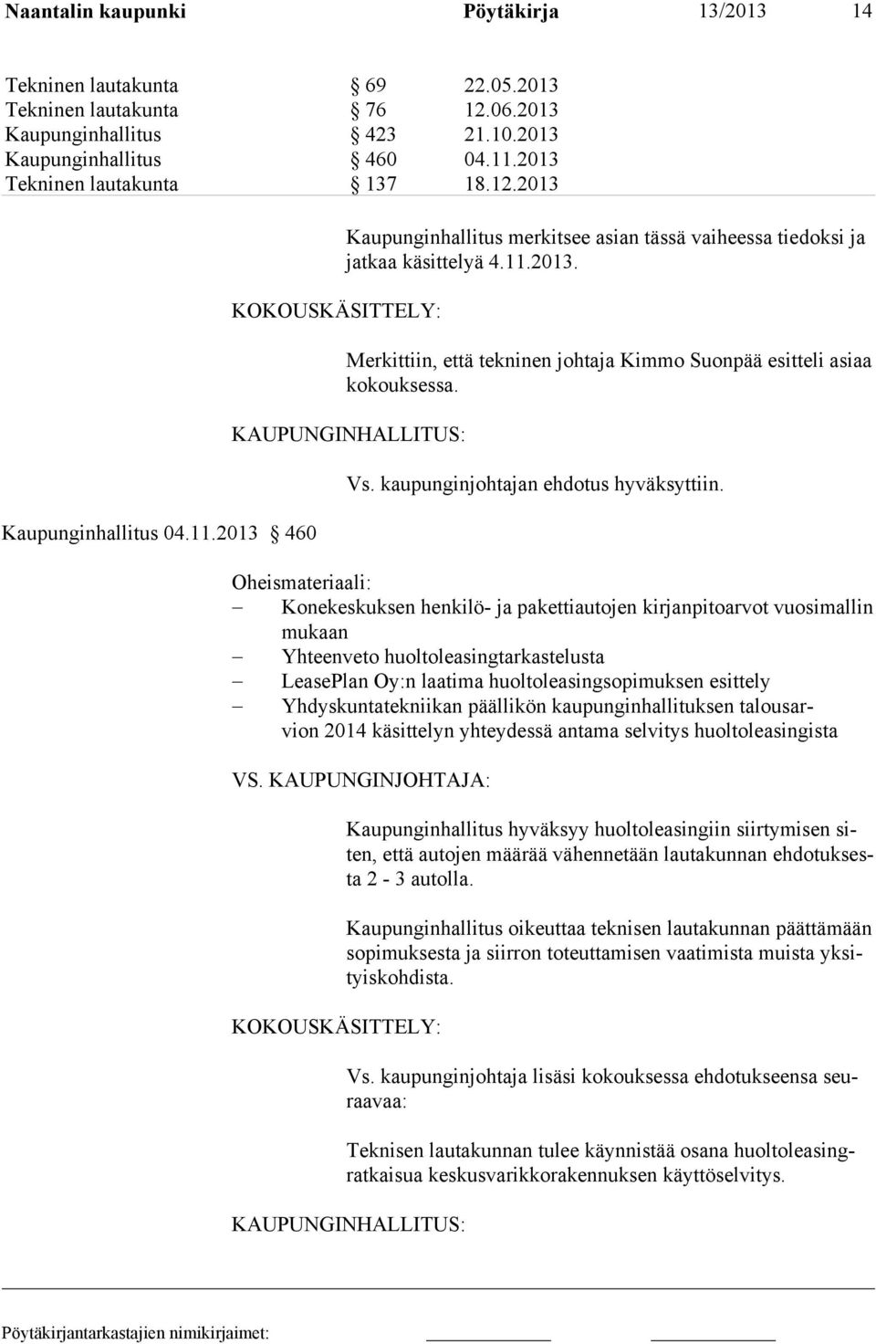 KAUPUNGINHALLITUS: Vs. kaupunginjohtajan ehdotus hyväksyttiin.