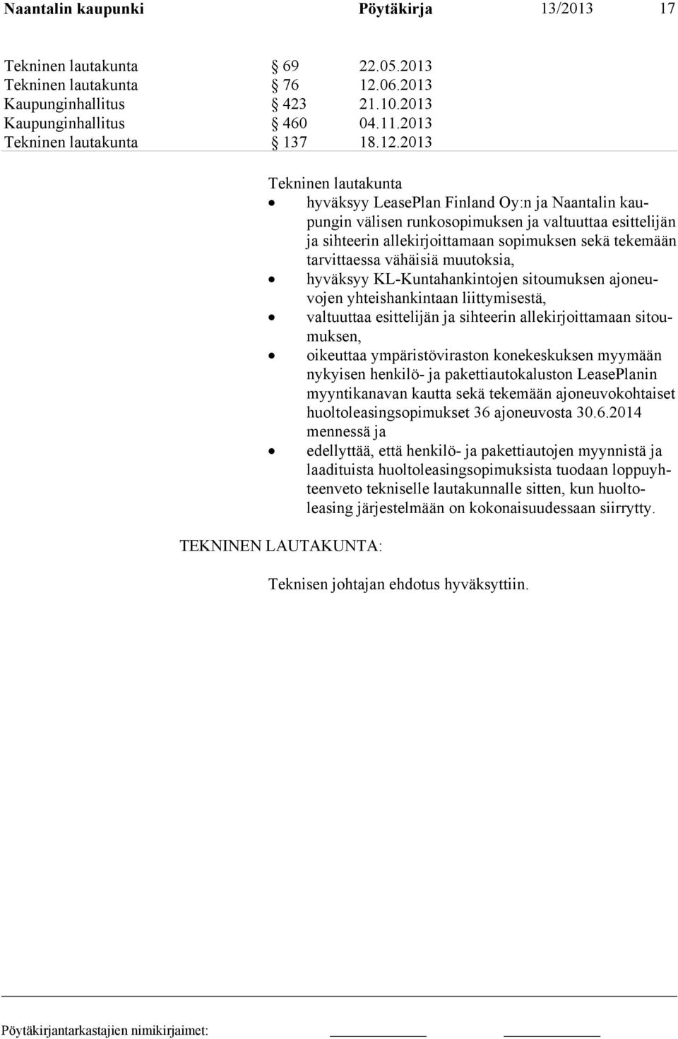 2013 Tekninen lautakunta hyväksyy LeasePlan Finland Oy:n ja Naantalin kaupungin vä li sen run kosopimuksen ja valtuuttaa esittelijän ja sih teerin al lekir joittamaan sopimuksen sekä teke mään tar