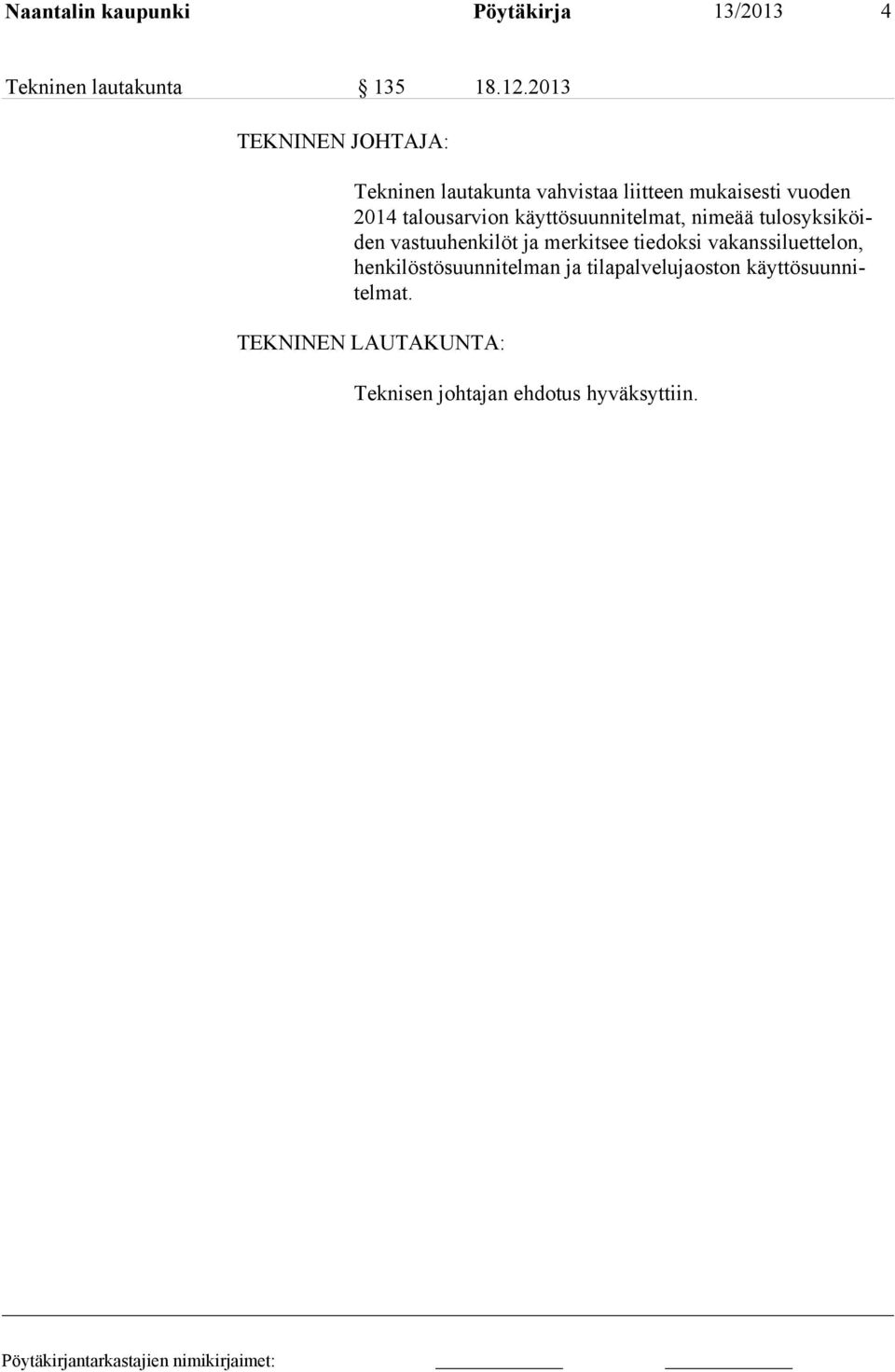 käyttösuunnitelmat, nimeää tu los yk si köiden vastuuhenkilöt ja merkitsee tiedoksi va kans si luet