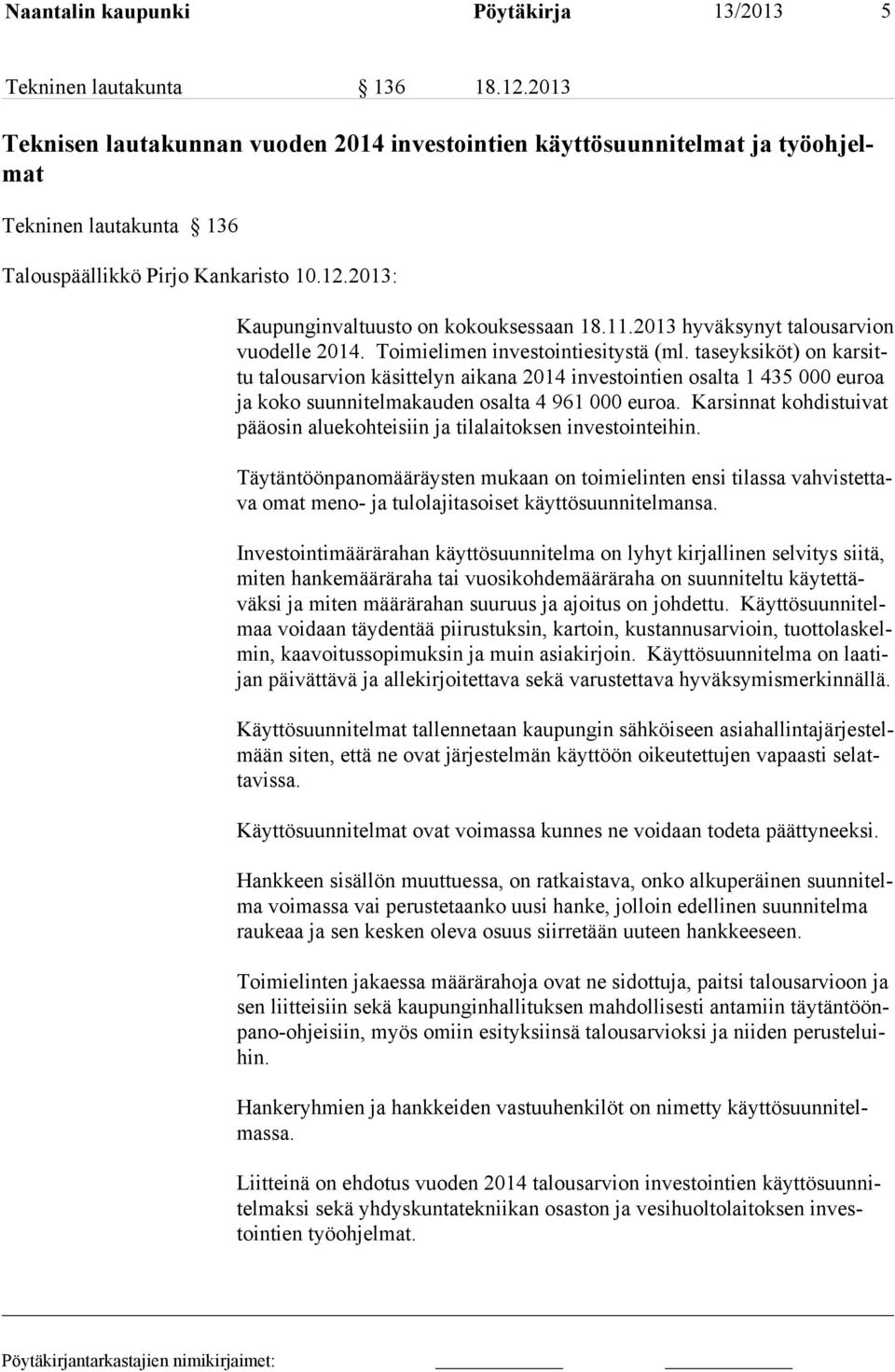 2013 hyväksynyt talousarvion vuodelle 2014. Toimielimen investointiesitystä (ml.