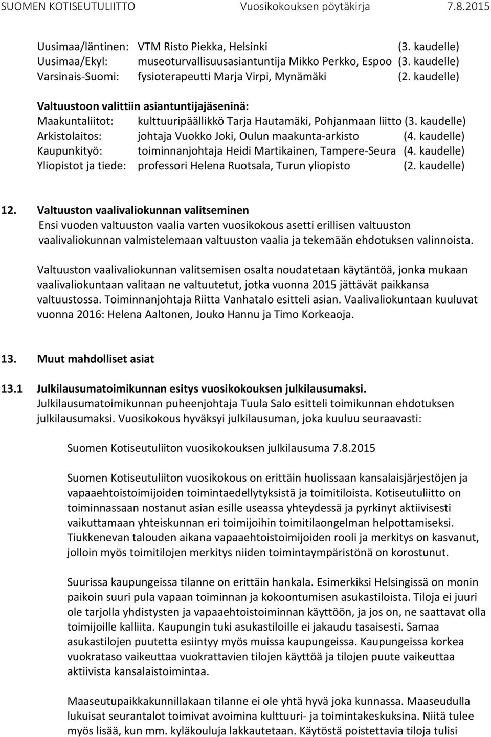 kaudelle) Kaupunkityö: toiminnanjohtaja Heidi Martikainen, Tampere-Seura (4. kaudelle) Yliopistot ja tiede: professori Helena Ruotsala, Turun yliopisto (2. kaudelle) 12.