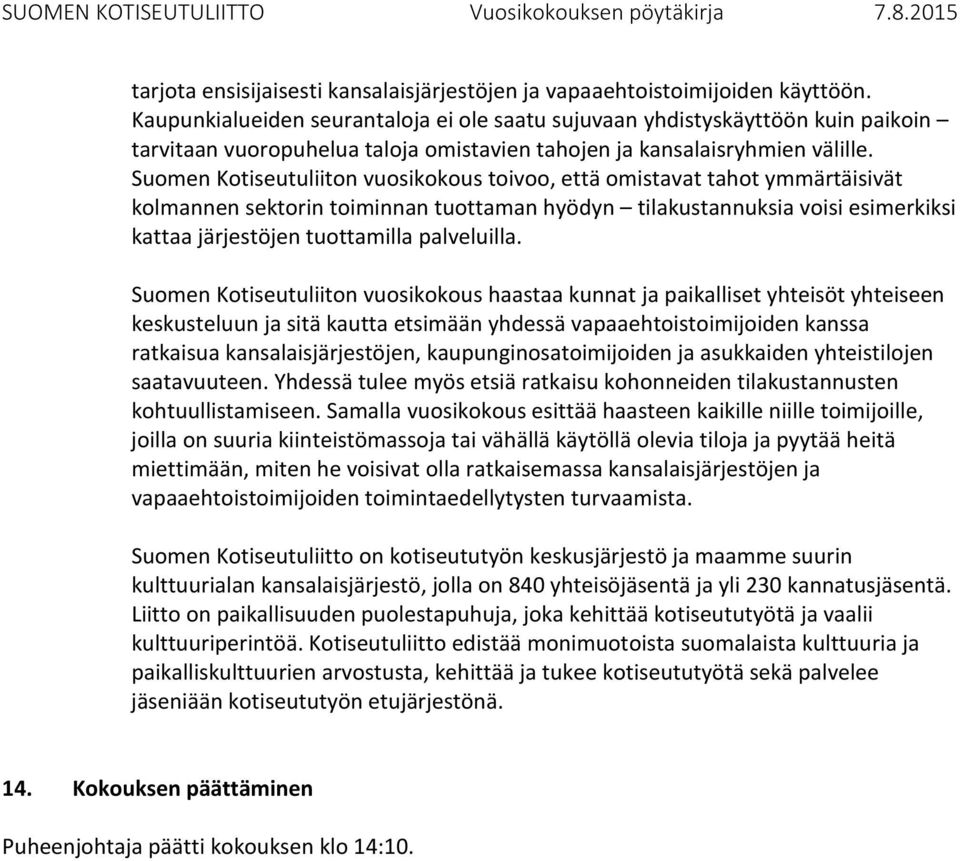 Suomen Kotiseutuliiton vuosikokous toivoo, että omistavat tahot ymmärtäisivät kolmannen sektorin toiminnan tuottaman hyödyn tilakustannuksia voisi esimerkiksi kattaa järjestöjen tuottamilla