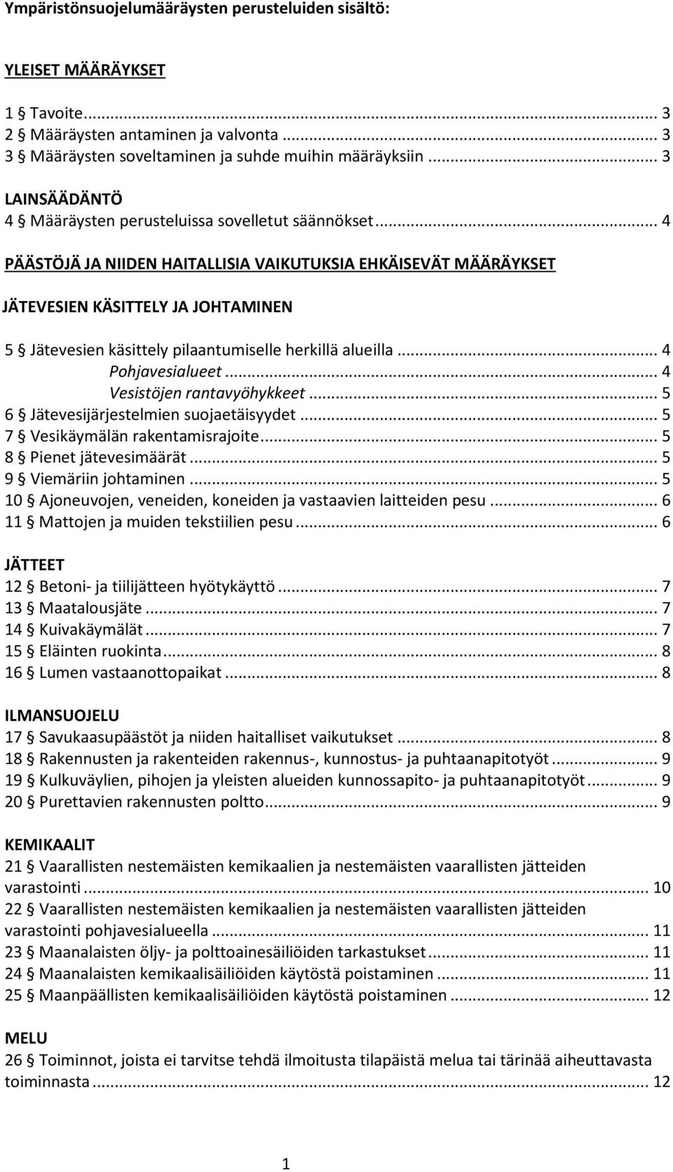 .. 4 PÄÄSTÖJÄ JA NIIDEN HAITALLISIA VAIKUTUKSIA EHKÄISEVÄT MÄÄRÄYKSET JÄTEVESIEN KÄSITTELY JA JOHTAMINEN 5 Jätevesien käsittely pilaantumiselle herkillä alueilla... 4 Pohjavesialueet.