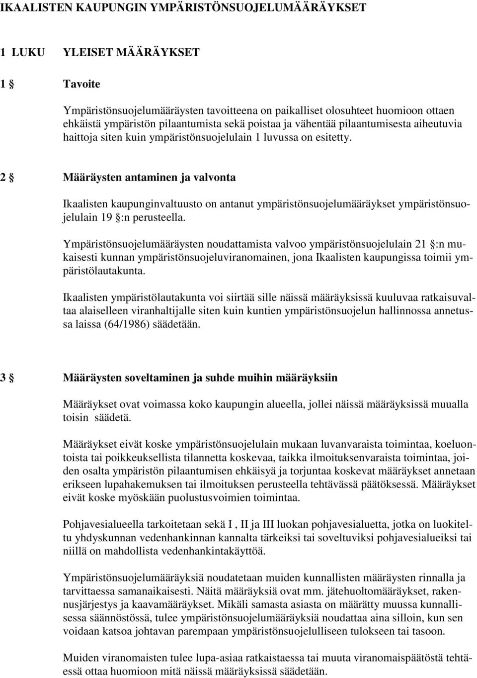 2 Määräysten antaminen ja valvonta Ikaalisten kaupunginvaltuusto on antanut ympäristönsuojelumääräykset ympäristönsuojelulain 19 :n perusteella.