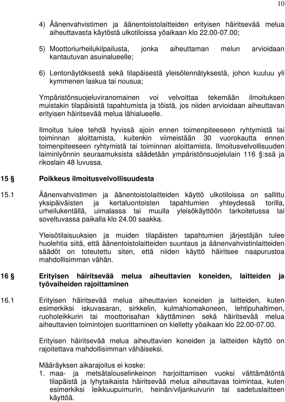 nousua; Ympäristönsuojeluviranomainen voi velvoittaa tekemään ilmoituksen muistakin tilapäisistä tapahtumista ja töistä, jos niiden arvioidaan aiheuttavan erityisen häiritsevää melua lähialueelle.