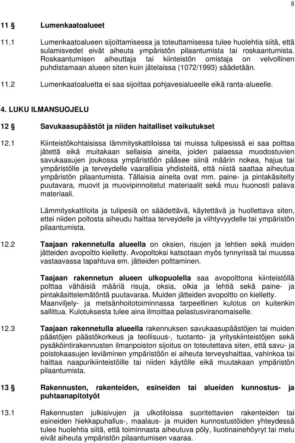 2 Lumenkaatoaluetta ei saa sijoittaa pohjavesialueelle eikä ranta-alueelle. 4. LUKU ILMANSUOJELU 12 Savukaasupäästöt ja niiden haitalliset vaikutukset 12.