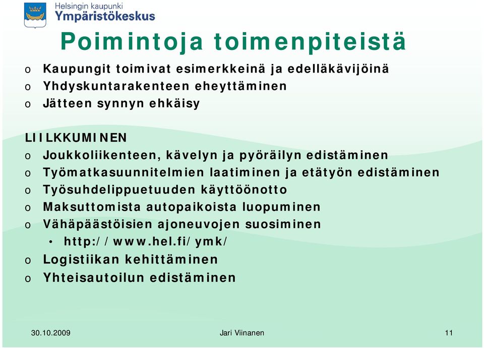 laatiminen ja etätyön edistäminen o Työsuhdelippuetuuden käyttöönotto o Maksuttomista autopaikoista luopuminen o