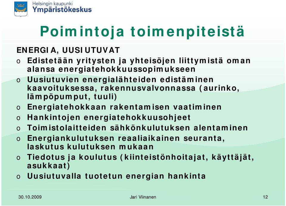 vaatiminen o Hankintojen energiatehokkuusohjeet o Toimistolaitteiden sähkönkulutuksen alentaminen o Energiankulutuksen reaaliaikainen seuranta,