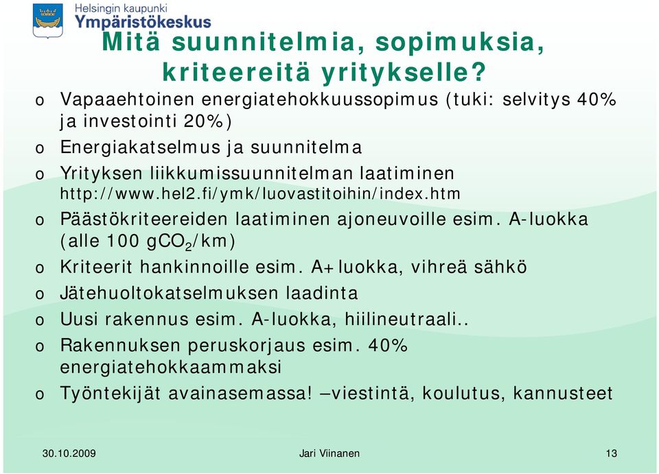 laatiminen http://www.hel2.fi/ymk/luovastitoihin/index.htm o Päästökriteereiden laatiminen ajoneuvoille esim.