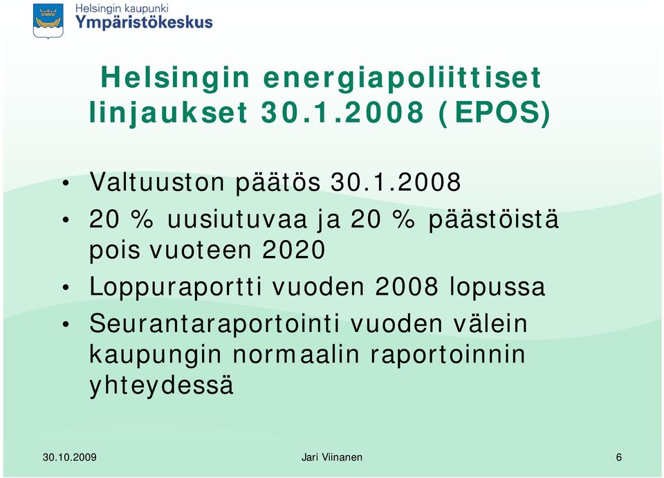 2008 20 % uusiutuvaa ja 20 % päästöistä pois vuoteen 2020