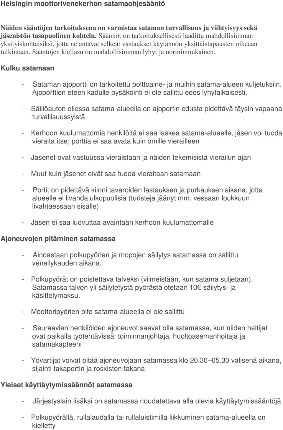 Sääntöjen kieliasu on mahdollisimman lyhyt ja norminmukainen. Kulku satamaan - Sataman ajoportti on tarkoitettu polttoaine- ja muihin satama-alueen kuljetuksiin.