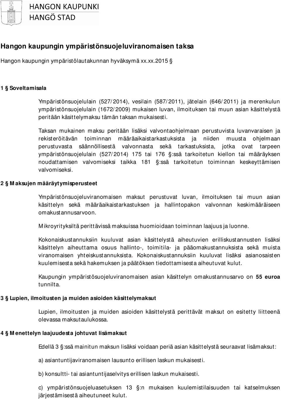 käsittelystä peritään käsittelymaksu tämän taksan mukaisesti.